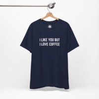 I Like You But I Love Coffee
